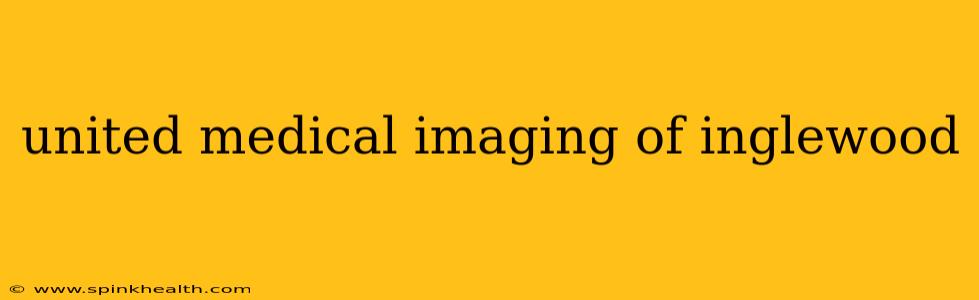 united medical imaging of inglewood