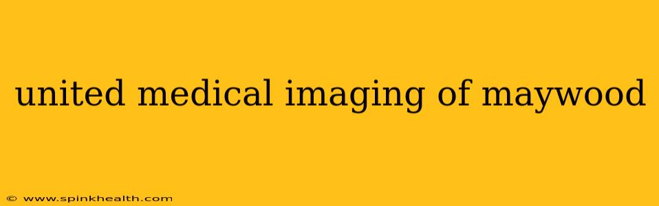 united medical imaging of maywood