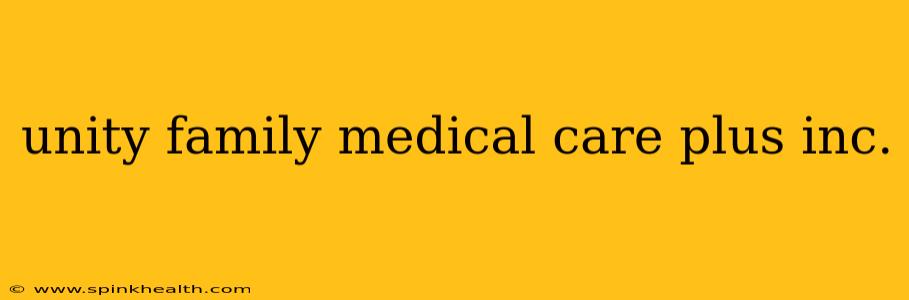 unity family medical care plus inc.