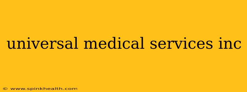 universal medical services inc