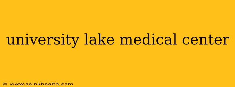 university lake medical center