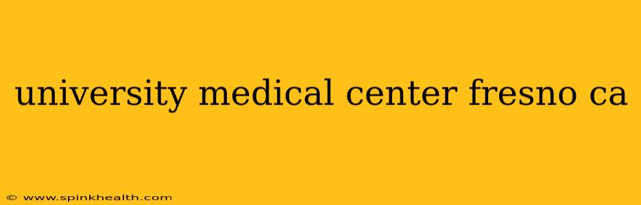 university medical center fresno ca