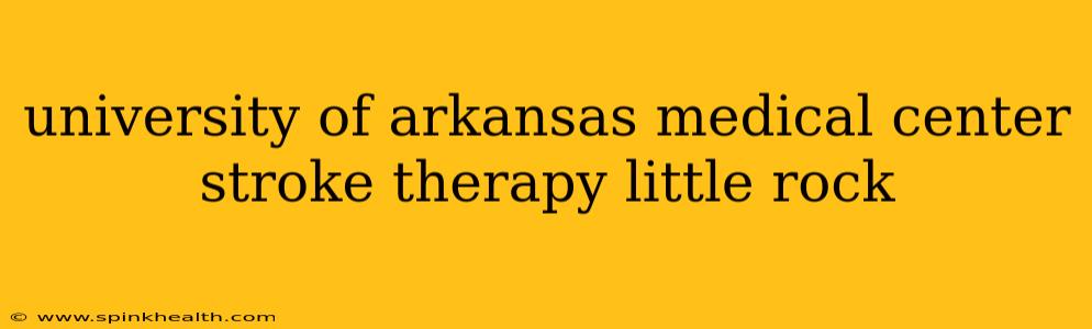 university of arkansas medical center stroke therapy little rock