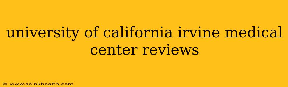 university of california irvine medical center reviews
