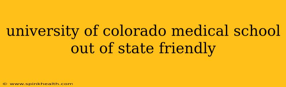university of colorado medical school out of state friendly