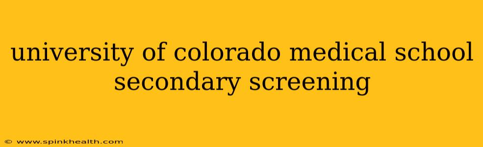 university of colorado medical school secondary screening