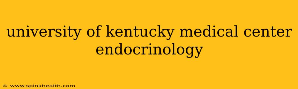 university of kentucky medical center endocrinology
