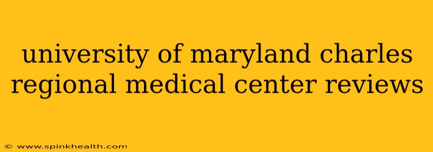 university of maryland charles regional medical center reviews
