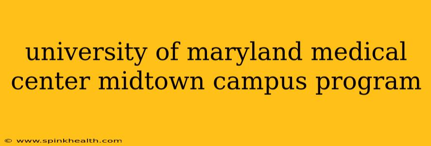 university of maryland medical center midtown campus program