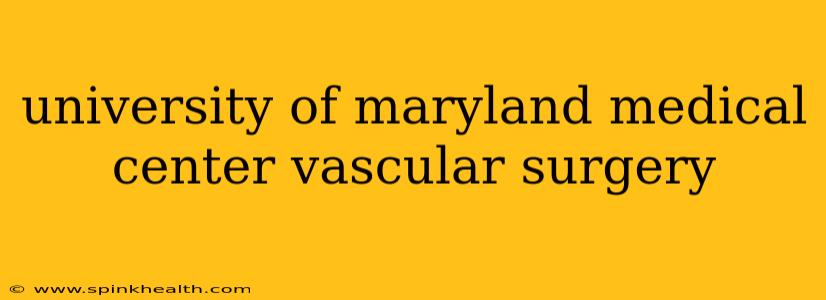 university of maryland medical center vascular surgery