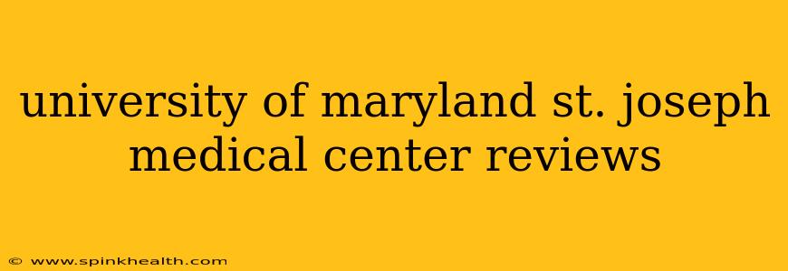 university of maryland st. joseph medical center reviews