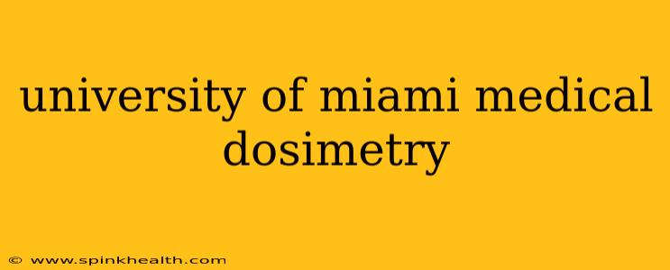 university of miami medical dosimetry