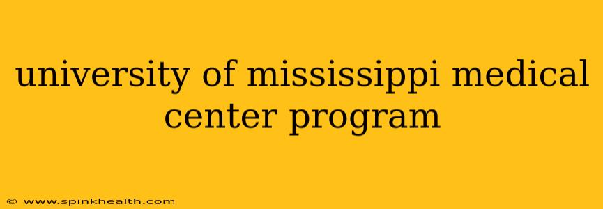 university of mississippi medical center program