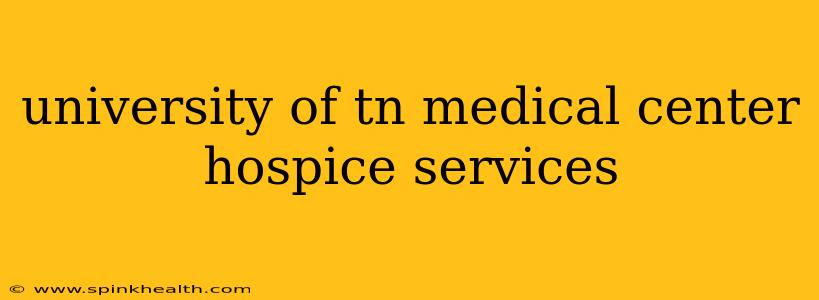 university of tn medical center hospice services