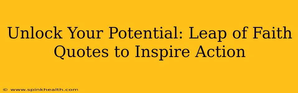 Unlock Your Potential: Leap of Faith Quotes to Inspire Action