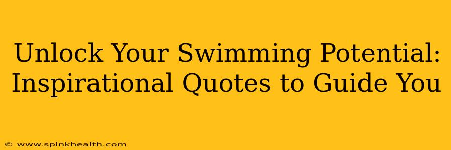 Unlock Your Swimming Potential: Inspirational Quotes to Guide You