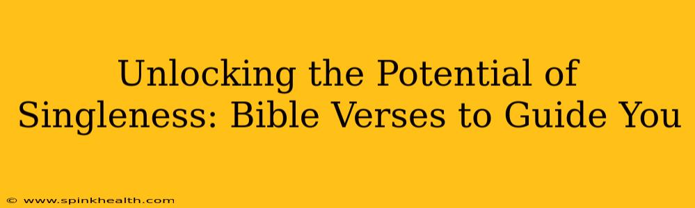 Unlocking the Potential of Singleness: Bible Verses to Guide You