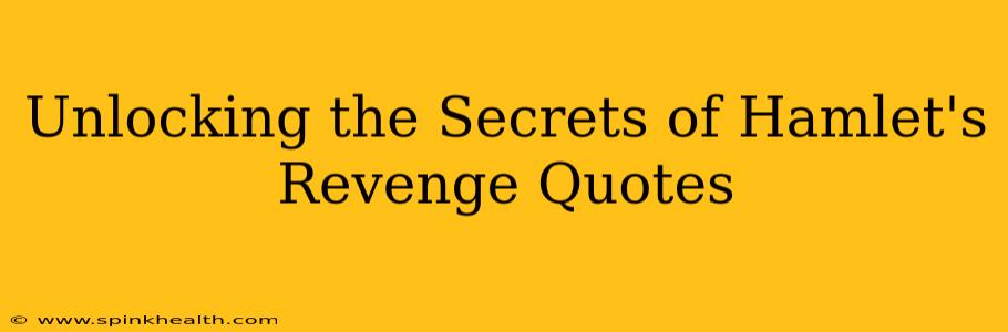 Unlocking the Secrets of Hamlet's Revenge Quotes
