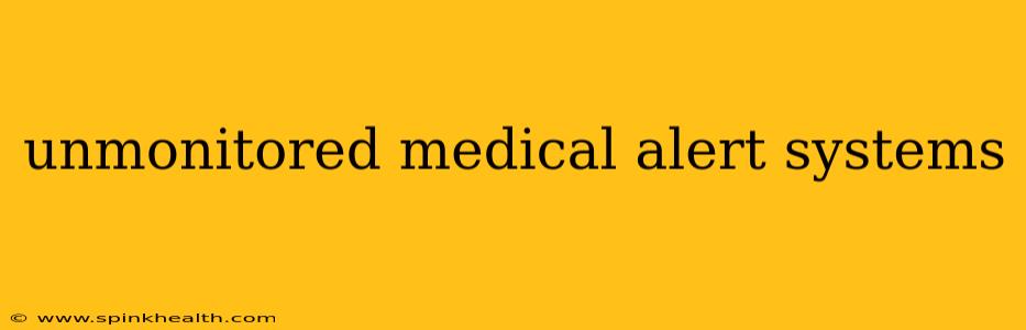 unmonitored medical alert systems