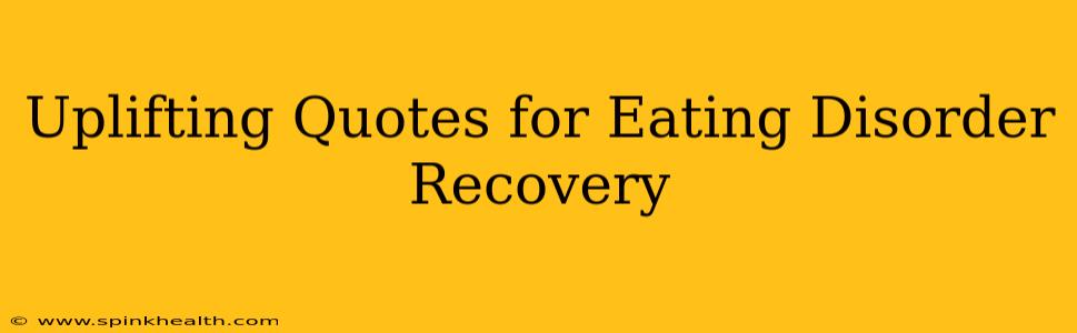 Uplifting Quotes for Eating Disorder Recovery