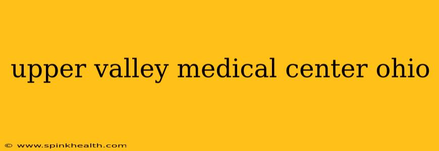 upper valley medical center ohio