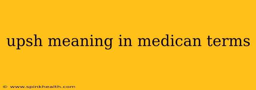 upsh meaning in medican terms