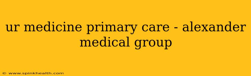 ur medicine primary care - alexander medical group