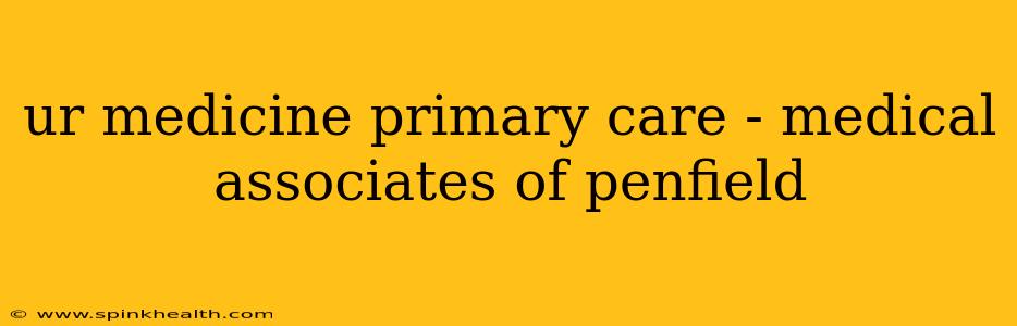 ur medicine primary care - medical associates of penfield