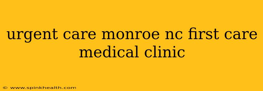 urgent care monroe nc first care medical clinic