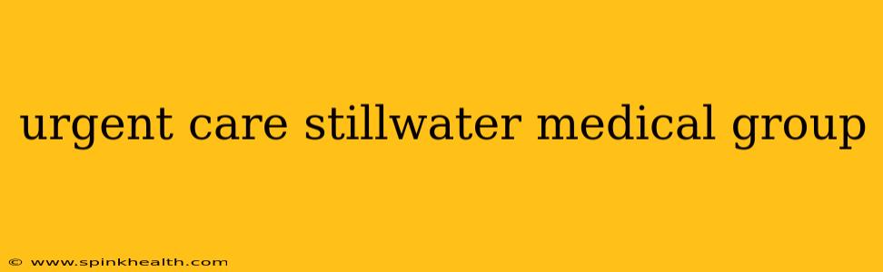 urgent care stillwater medical group
