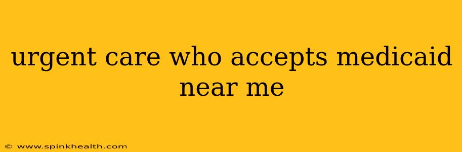 urgent care who accepts medicaid near me