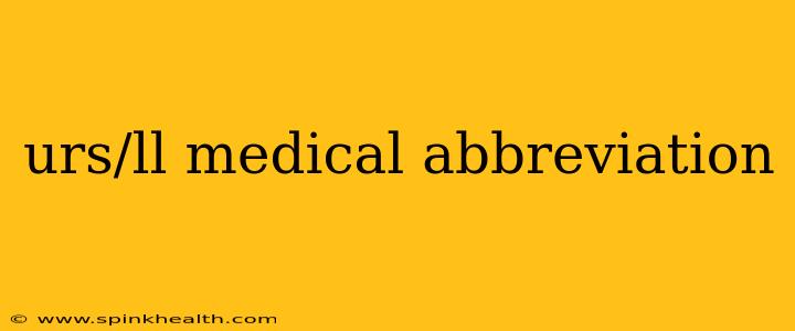 urs/ll medical abbreviation