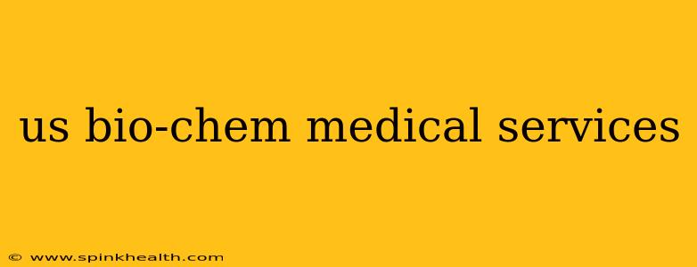 us bio-chem medical services