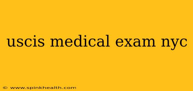 uscis medical exam nyc
