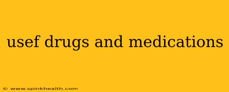 usef drugs and medications