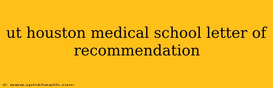 ut houston medical school letter of recommendation
