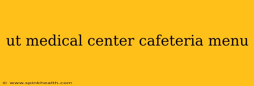 ut medical center cafeteria menu