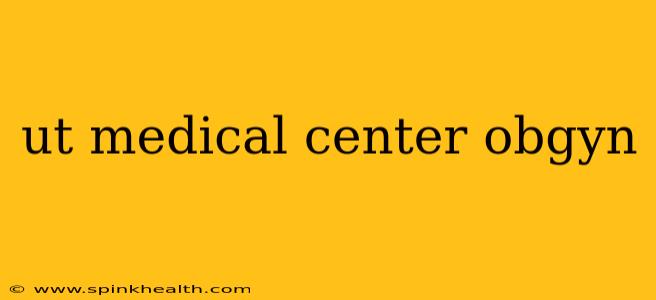 ut medical center obgyn