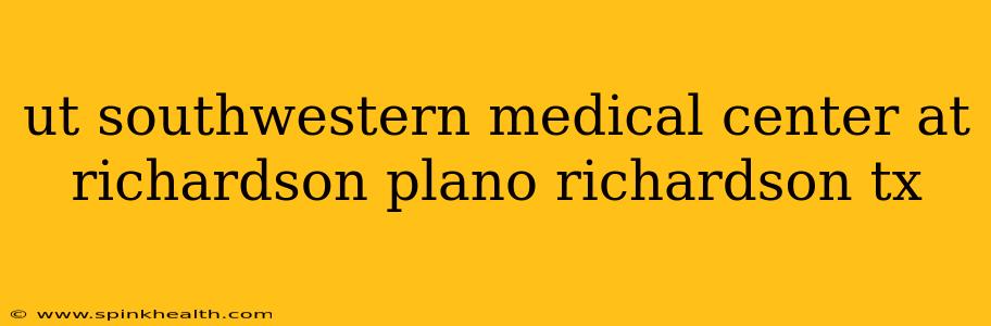 ut southwestern medical center at richardson plano richardson tx