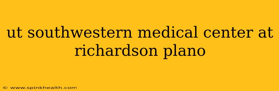 ut southwestern medical center at richardson plano