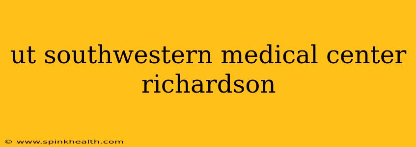 ut southwestern medical center richardson