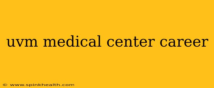 uvm medical center career