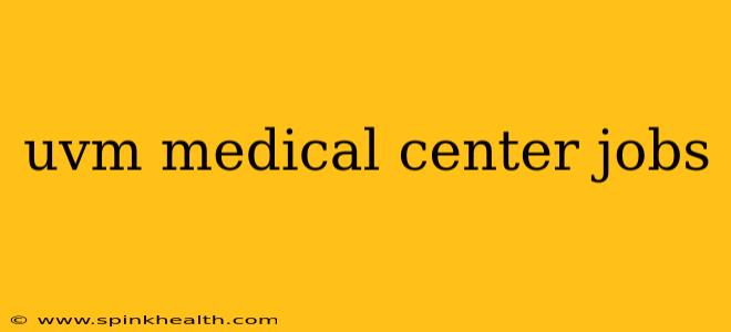 uvm medical center jobs