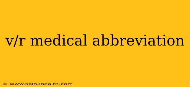 v/r medical abbreviation