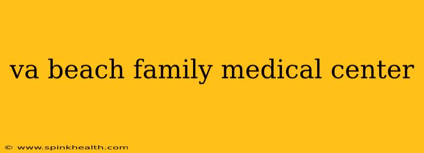 va beach family medical center