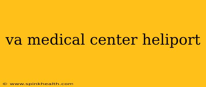 va medical center heliport