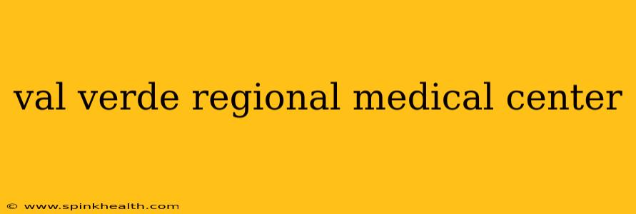 val verde regional medical center