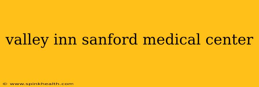 valley inn sanford medical center