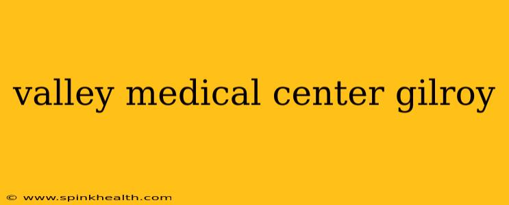 valley medical center gilroy