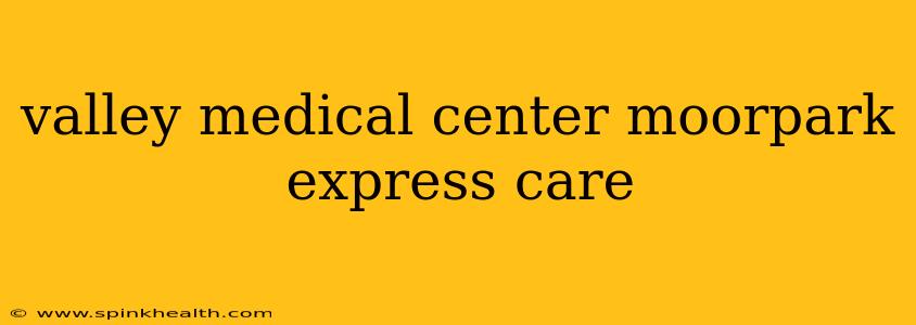 valley medical center moorpark express care